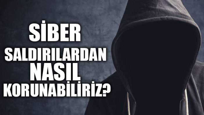 Siber saldırılardan nasıl korunabiliriz?