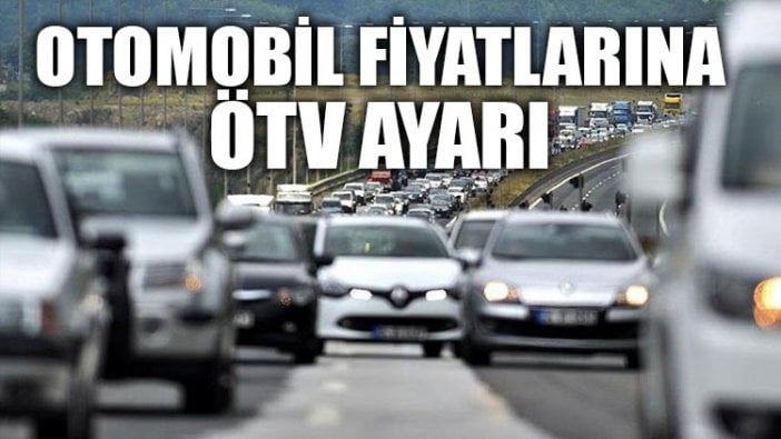 Otomobil fiyatlarına ÖTV ayarı