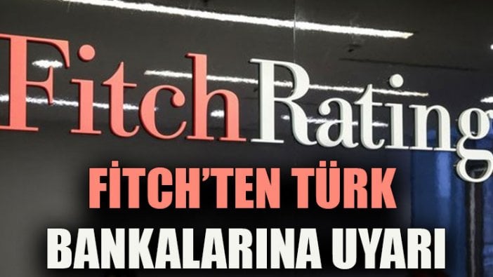 Fitch’ten Türk bankalarına uyarı