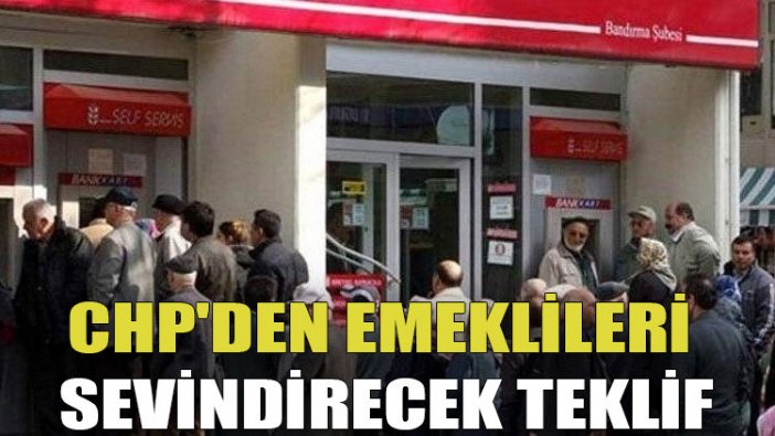 CHP'den emeklileri sevindirecek teklif