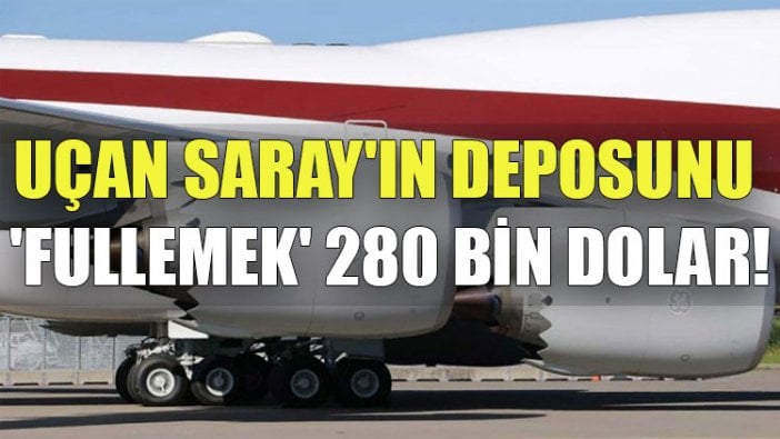 Uçan Saray'ın deposunu 'fullemek' 280 bin dolar!