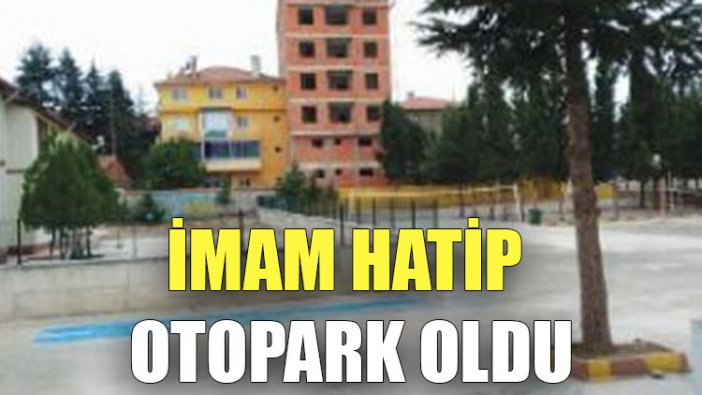 İmam Hatip otopark oldu