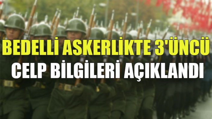 Bedelli askerlikte 3'üncü celp bilgileri açıklandı