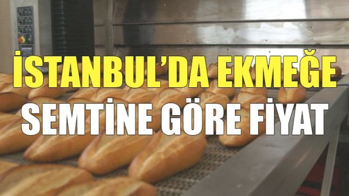 İstanbul'da ekmeğe semtine göre fiyat