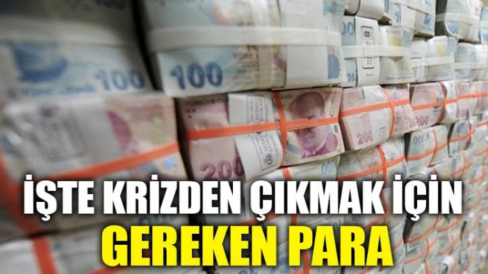 İşte krizden çıkmak için gereken para