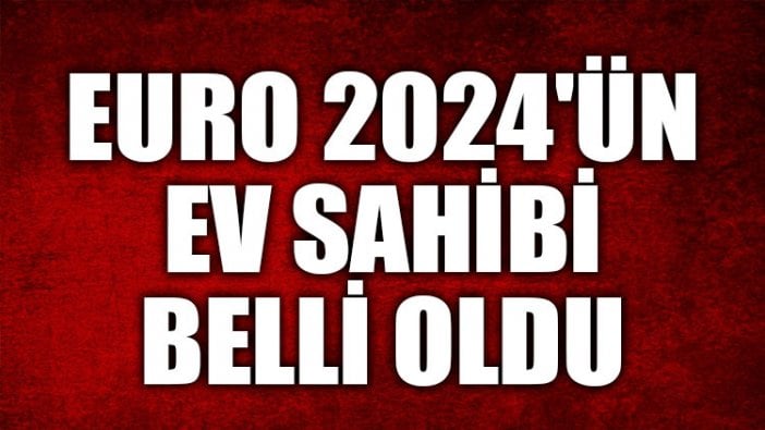 EURO 2024'ün ev sahibi belli oldu