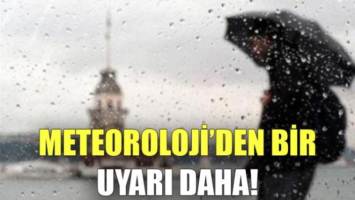 Meteoroloji'den bir uyarı daha!