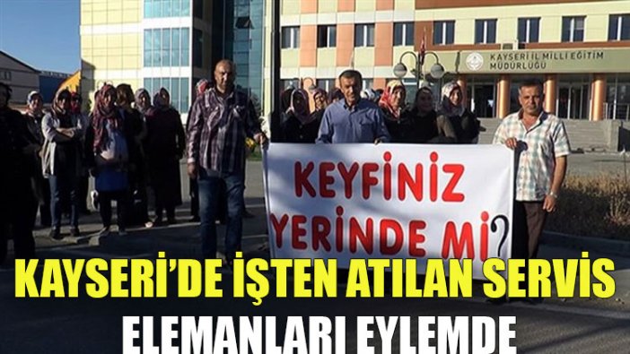 Kayseri’de işten atılan servis elemanları eylemde