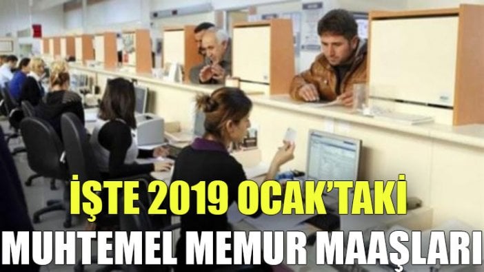 İşte 2019 Ocak’taki muhtemel memur maaşları