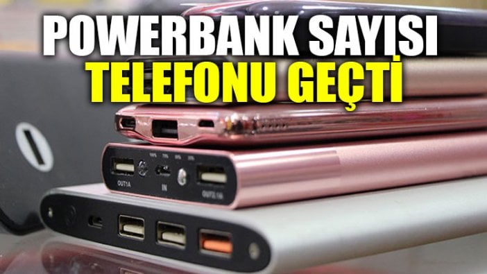 Powerbank sayısı telefonu geçti