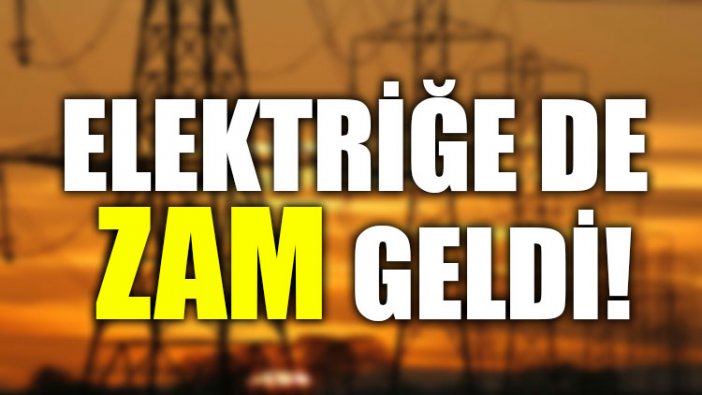 Elektriğe de zam geldi!