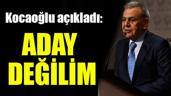 Aziz Kocaoğlu aday olmayacağını açıkladı