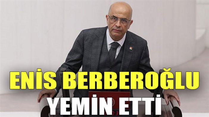 Enis Berberoğlu yemin etti