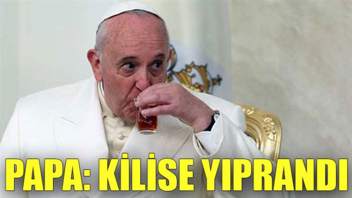 Papa: Kilise yıprandı