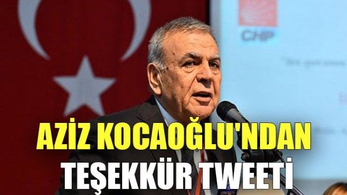 Aziz Kocaoğlu'ndan teşekkür tweeti