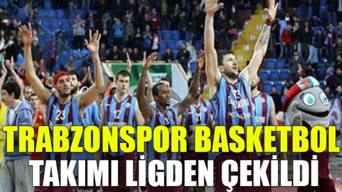 Trabzonspor Basketbol Takımı ligden çekildi