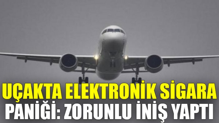 Uçakta elektronik sigara paniği: Zorunlu iniş yaptı