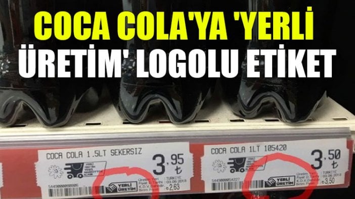 Coca Cola'ya 'yerli üretim' logolu etiket