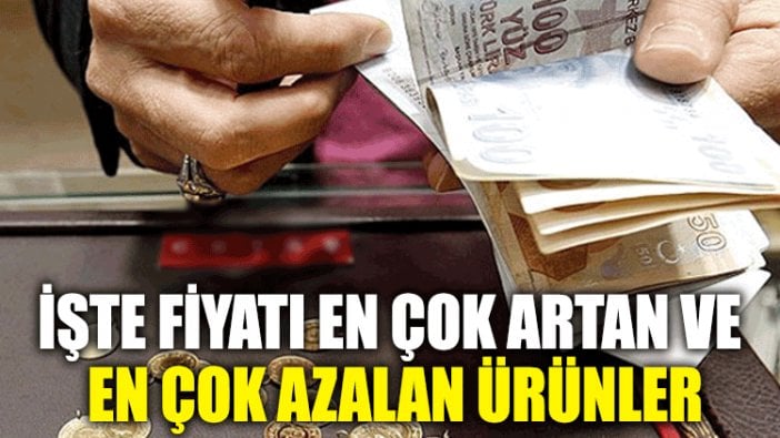 İşte fiyatı en çok artan ve en çok azalan ürünler