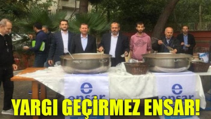 Yargı geçirmez Ensar!