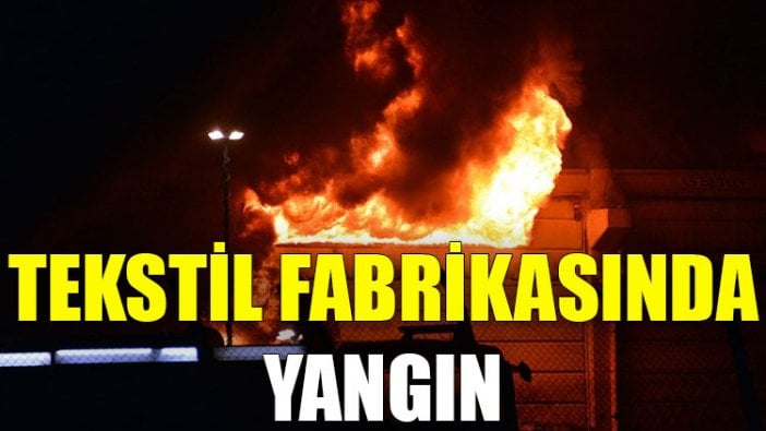 Tekstil fabrikasında yangın