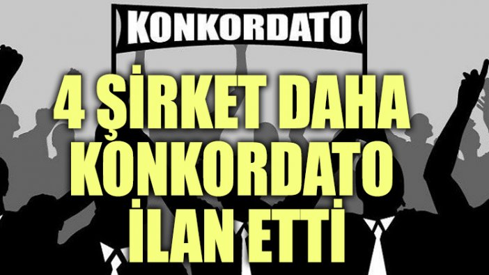 4 şirket daha konkordato ilan etti