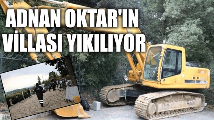 Adnan Oktar'ın villası yıkılıyor