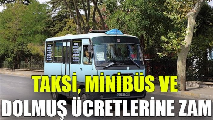 Taksi, minibüs ve dolmuş ücretlerine zam