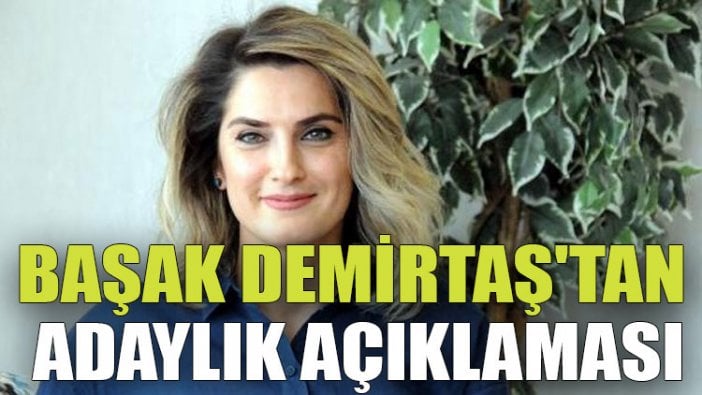 Başak Demirtaş'tan adaylık açıklaması