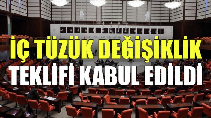 İç tüzük değişiklik teklifi kabul edildi