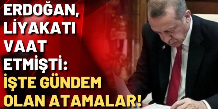 Erdoğan'dan gündem yaratacak yeni atamalar!