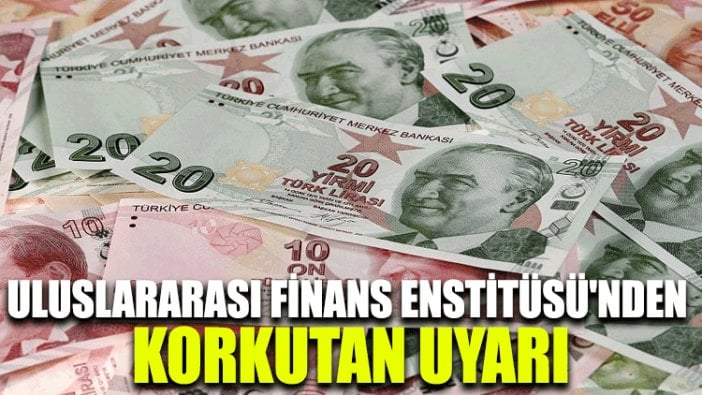 Uluslararası Finans Enstitüsü'nden korkutan uyarı