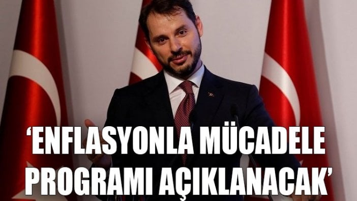 Albayrak: Enflasyonla mücadele programı açıklanacak