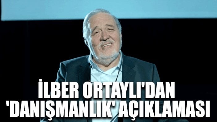 İlber Ortaylı'dan 'danışmanlık' açıklaması