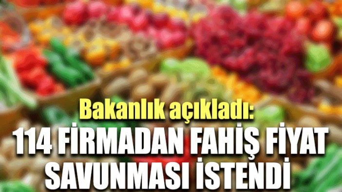 Bakanlık açıkladı: 114 firmadan 'fahiş fiyat' savunması istendi