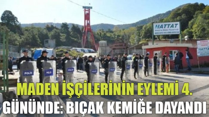 Maden işçilerinin eylemi 4'üncü gününde: Bıçak kemiğe dayandı