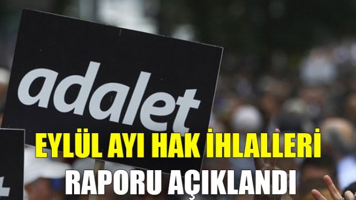 Eylül ayı hak ihlalleri raporu açıklandı