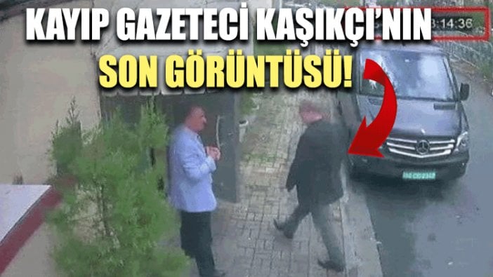 Kayıp gazeteci Kaşıkçı'nın son görüntüleri ortaya çıktı