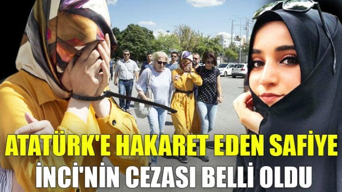 Atatürk'e hakaret eden Safiye İnci'nin cezası belli oldu