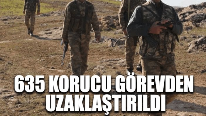 635 korucu görevden uzaklaştırıldı