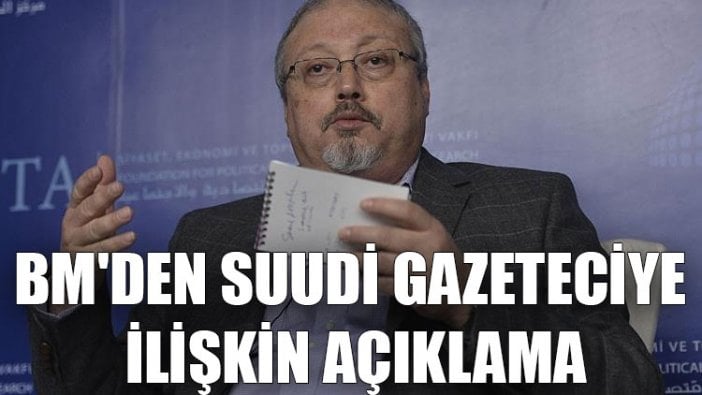 BM'den Suudi gazeteci Kaşıkçı'ya ilişkin açıklama