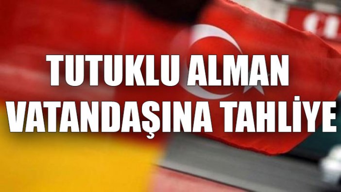 Tutuklu Alman vatandaşına tahliye