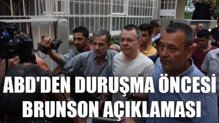 ABD'den duruşma öncesi Brunson açıklaması