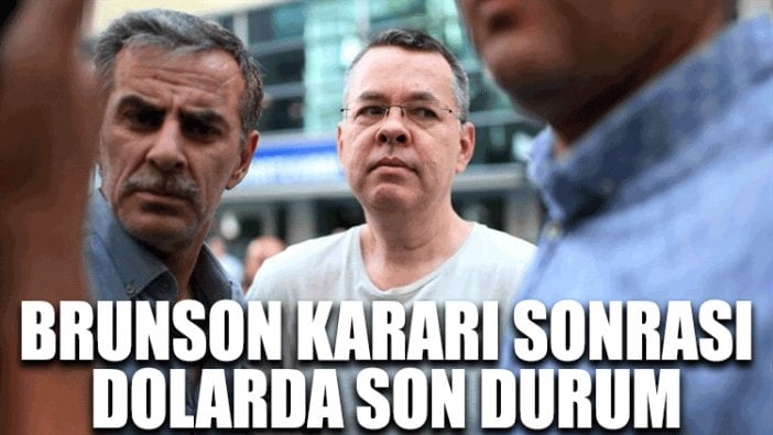 Brunson kararı sonrası dolarda son durum