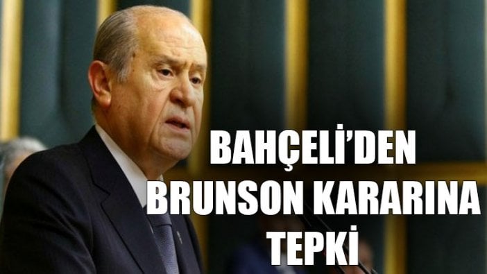 Bahçeli'den Brunson kararına tepki