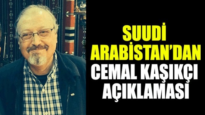 Suudi Arabistan'dan Cemal Kaşıkçı açıklaması