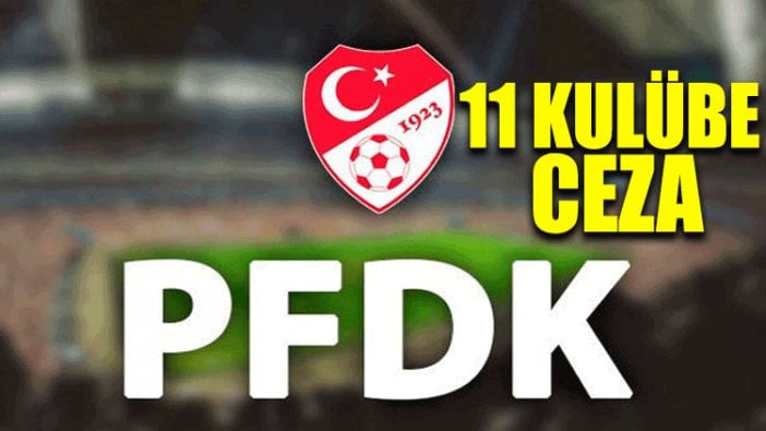 PFDK'dan 11 kulübe ceza