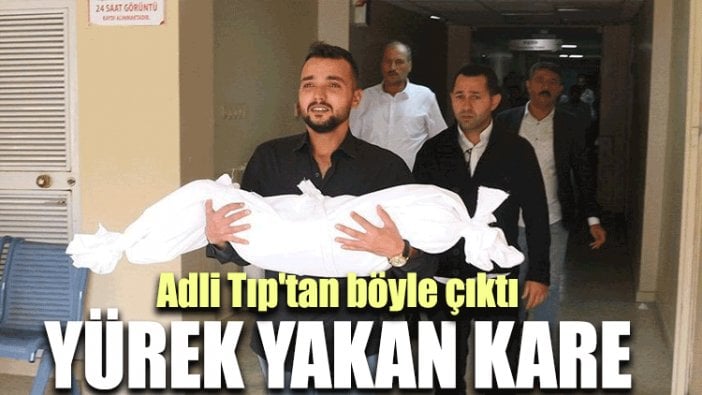 Adli Tıp'tan böyle çıktı: Yürek yakan kare