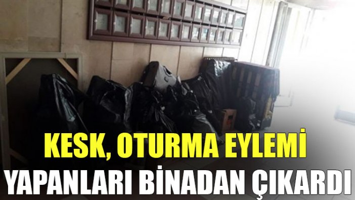 KESK, oturma eylemi yapanları binadan çıkardı