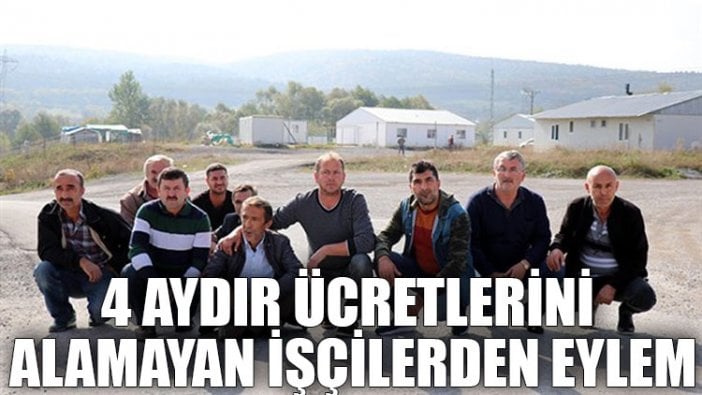 4 aydır ücretlerini alamayan işçilerden eylem